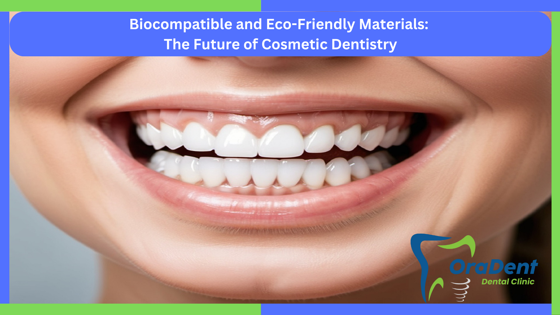 Biocompatible and Eco-Friendly Materials: The Future of Cosmetic Dentistry